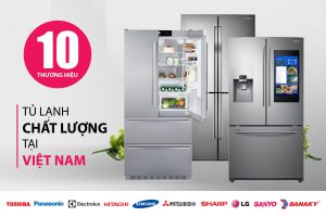 top 10 thương hiệu tủ lạnh chất lượng tại việt nam