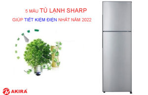 5 mẫu tủ lạnh Sharp giúp tiết kiệm điện nhất năm 2022