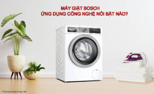 Máy giặt Bosch ứng dụng công nghệ nổi bật nào?