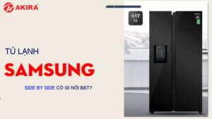 Tủ lạnh Samsung Side By Side có gì nổi bật?