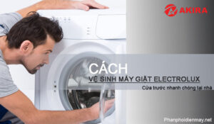 Cách vệ sinh máy giặt cửa trước electrolux nhanh chóng tại nhà