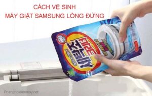 Cách vệ sinh máy giặt Samsung lồng đứng
