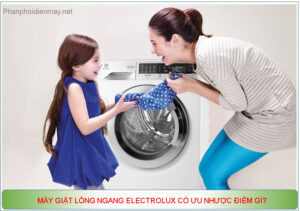 Máy giặt lồng ngang Electrolux có ưu nhược điểm gì?