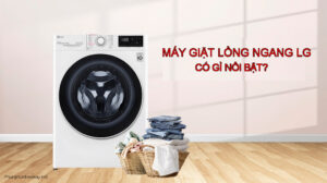 Máy giặt lồng ngang LG có gì nổi bật?