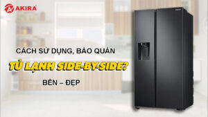 Cách sử dụng, bảo quản tủ lạnh Samsung side by side bền – đẹp
