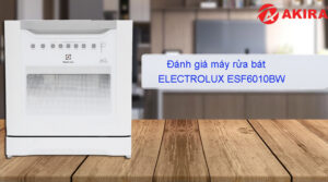 Đánh giá máy rửa bát Electrolux ESF6010BW bán chạy hiện nay