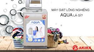 Máy giặt lồng nghiêng Aqua là gì?
