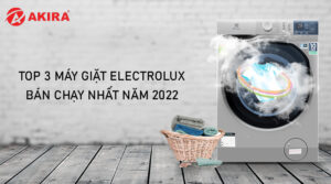 Top 3 máy giặt Electrolux bán chạy nhất năm 2022