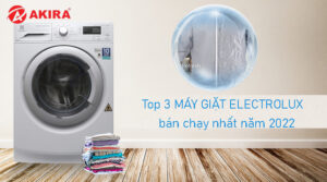 Top 3 máy giặt Electrolux bán chạy nhất năm 2022