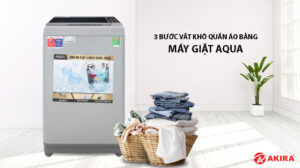 3 bước vắt khô quần áo bằng máy giặt Aqua