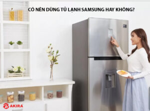 Có nên dùng tủ lạnh Samsung hay không?