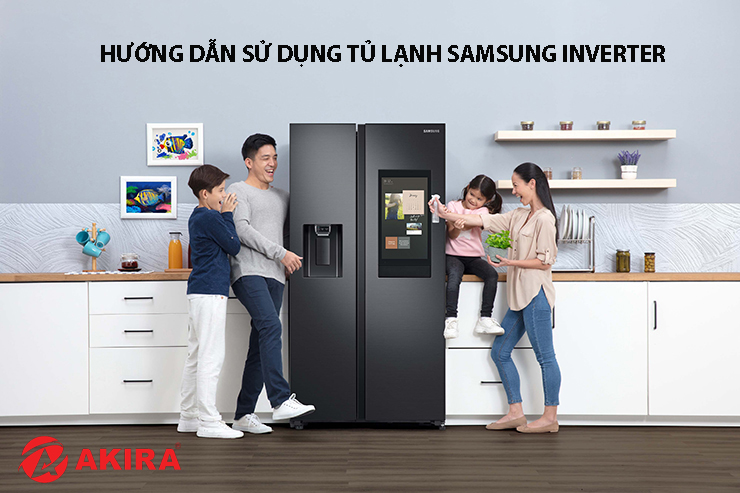 Hướng dẫn sử dụng tủ lạnh Samsung inverter - Điện Máy Akira