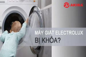 Máy giặt Electrolux bị khoá, xử lí như nào?