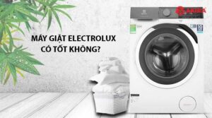 Máy giặt electrolux có tốt không?