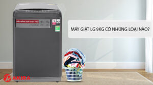Máy giặt LG 9kg có những loại nào?