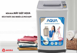 Nên mua máy giặt Aqua kích thước bao nhiêu là phù hợp?