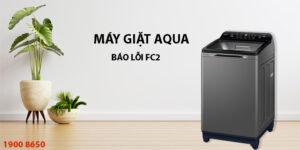 Nguyên nhân và cách khắc phục máy giặt Aqua báo lỗi FC2