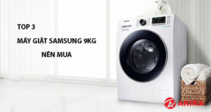 Top 3 máy giặt Samsung 9kg nên mua