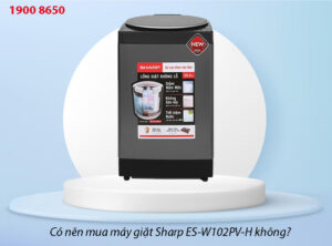 Có nên mua máy giặt Sharp ES-W102PV-H không?