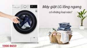 Máy giặt LG lồng ngang có những loại nào?