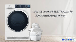 Máy sấy bơm nhiệt Electrolux 8 kg EDH804H5WB có tốt không?