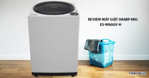 Review máy giặt Sharp 8kg ES-W80GV-H