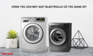 Công tắc cửa máy giặt Electrolux có tác dụng gì?