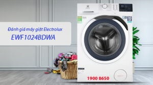 Đánh giá máy giặt Electrolux EWF1024BDWA