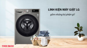 Linh kiện máy giặt LG gồm những bộ phận gì?