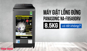 Máy giặt Panasonic 8.5 kg NA-F85A9DRV có tốt không?