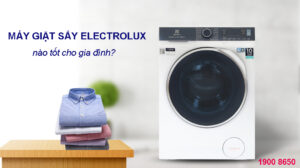 Máy giặt sấy Electrolux nào tốt cho gia đình?