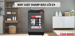 Nguyên nhân và cách khắc phục máy giặt Sharp báo lỗi E9