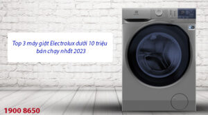 Top 3 máy giặt Electrolux dưới 10 triệu bán chạy nhất 2023