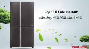 Top 5 tủ lạnh Sharp bán chạy nhất? Giá bán rẻ nhất