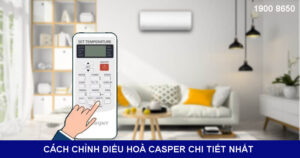 Cách chỉnh điều hoà Casper chi tiết nhất