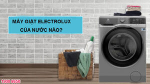 Máy giặt Electrolux của nước nào?