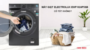 Máy giặt Electrolux EWF1024P5SB có tốt không?
