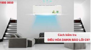 Nguyên nhân và cách khắc phục điều hòa Daikin báo lỗi C9?