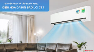 Nguyên nhân và cách khắc phục điều hòa Daikin báo lỗi C9?