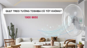 Quạt treo tường Toshiba có tốt không?