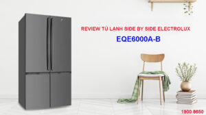 Review tủ lạnh Side by Side Electrolux EQE6000A-B