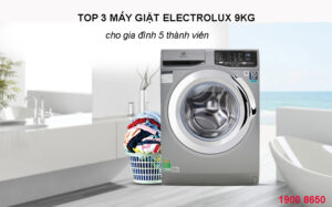 Top 3 máy giặt Electrolux 9kg cho gia đình 5 thành viên
