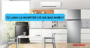 Tủ lạnh LG Inverter có giá bao nhiêu?