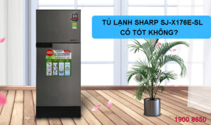 Tủ lạnh Sharp SJ-X176E-SL có tốt không?