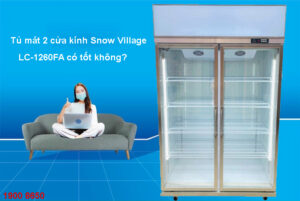 Tủ mát 2 cửa kính Snow Village LC-1260FA có tốt không?