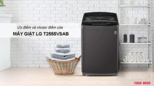 Ưu điểm và nhược điểm của máy giặt LG T2555VSAB