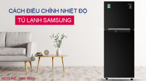 Cách điều chỉnh nhiệt độ tủ lạnh Samsung