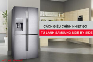 Cách điều chỉnh nhiệt độ tủ lạnh Samsung Side By Side