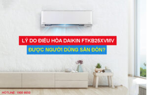 Lý do điều hòa Daikin FTKB25XVMV được người dùng săn đón?