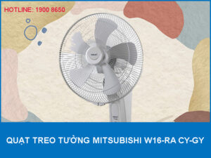 Lý do nên sở hữu Quạt treo tường Mitsubishi W16-RA CY-GY